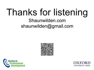 Thanks for listening
      Shaunwilden.com
   shaunwilden@gmail.com
 