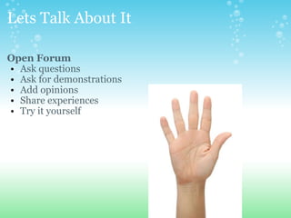 Lets Talk About It <ul><li>Open Forum  </li></ul><ul><ul><li>Ask questions </li></ul></ul><ul><ul><li>Ask for demonstratio...