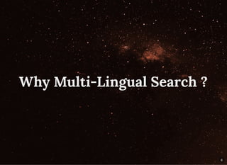 Why Multi-Lingual Search ?
6
 