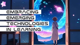 Embracing Emerging Technology in learning
