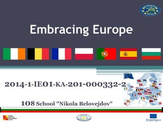 Embracing Europe
108 School "Nikola Belovejdov"
2014-1-IE01-KA-201-000332-2
 