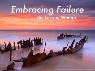 Embracing Failure 
Tim Lossen, Wooga 
flickr.com/photos/61520356@N07/6832496410 
 
