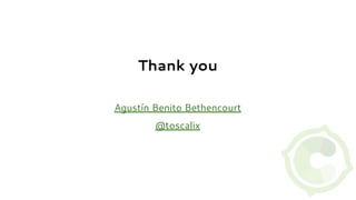 Thank you
Agustín Benito Bethencourt
@toscalix
 