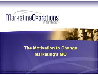 The Motivation to Change Marketing’s MO
 