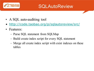SQLAutoReview

• A SQL auto-auditing tool
• http://code.taobao.org/p/sqlautoreview/src/
• Features:
   – Parse SQL statement from SQLMap
   – Build create index script for every SQL statement
   – Merge all create index script with exist indexes on these
     tables
 