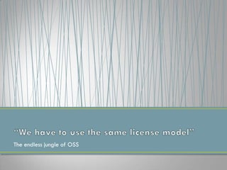 The endless jungle of OSS
 