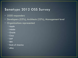 • 2550 responders
• Developers (52%), Architects (22%), Management level
• Organizations represented
  •   Apple
  •   Adobe
  •   Oracle
  •   Cisco
  •   SAP
  •   IBM
  •   Bank of America
  •   eBay
 