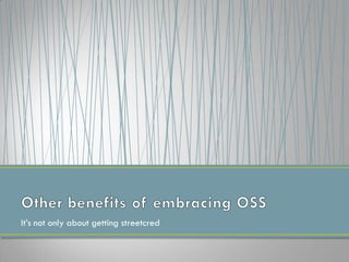 It’s not only about getting streetcred
 