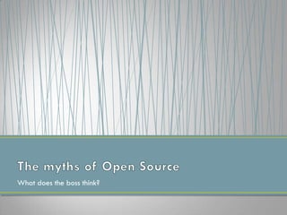 What does the boss think?
 