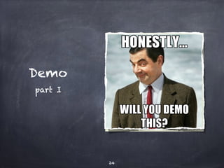 Demo
part I
24
 