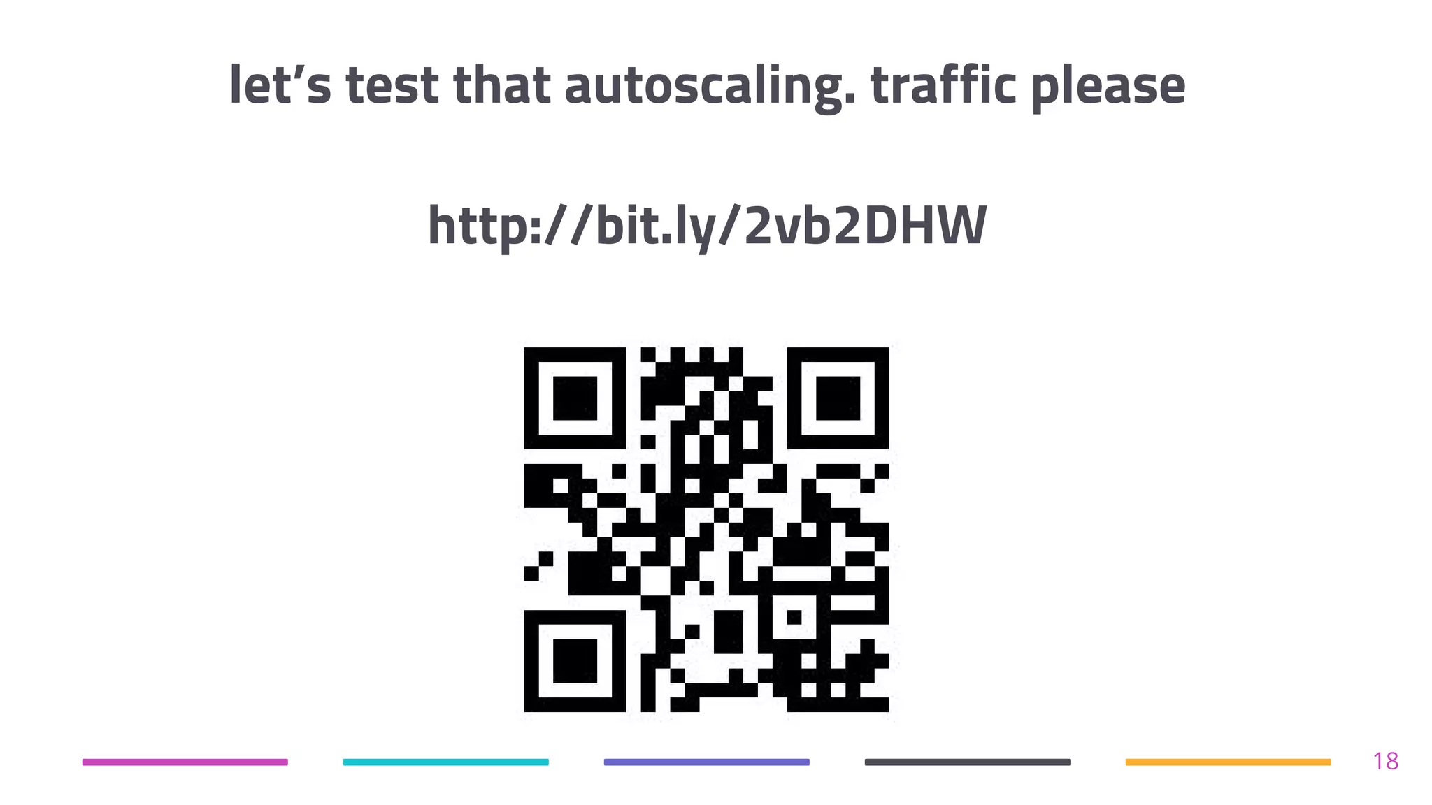 http://bit.ly/2vb2DHW
18
let’s test that autoscaling. traffic please
 