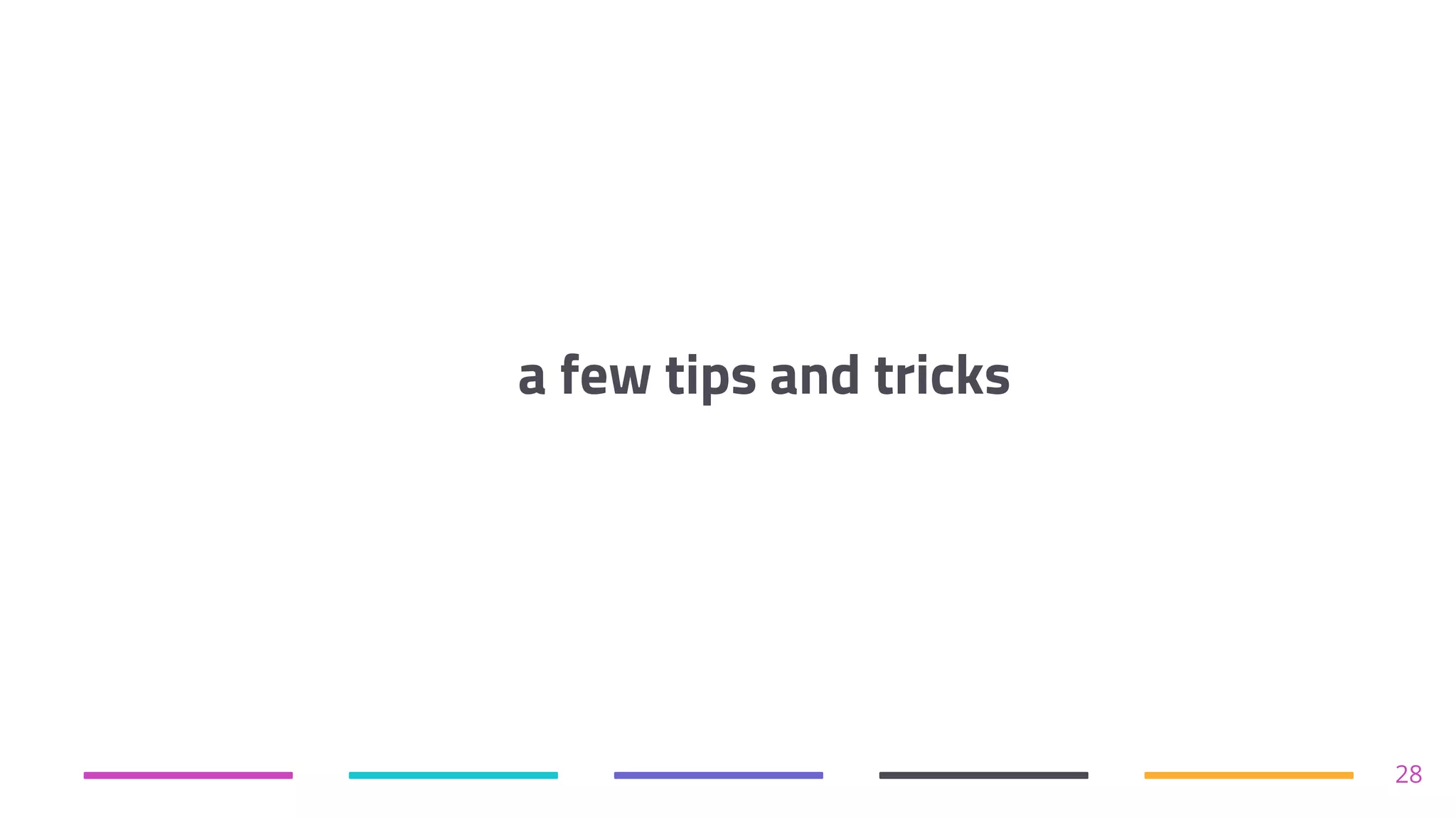 a few tips and tricks
28
 