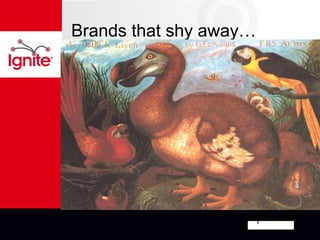 Brands that shy away…
 
