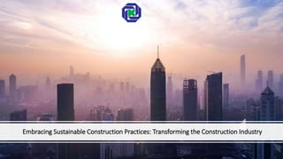 Embracing Sustainable Construction Practices: Transforming the Construction Industry
 