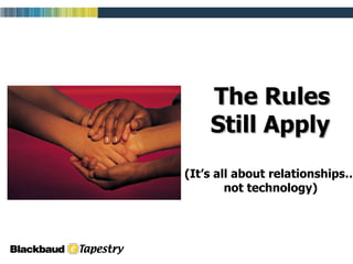 The Rules Still Apply (It’s all about relationships… not technology) 