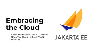 Embracing the Cloud A Java Developer’s Guide to Jakarta EE on The Cloud ...