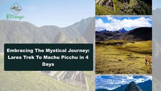Embracing The Mystical Journey:
Lares Trek To Machu Picchu in 4
Days
 
