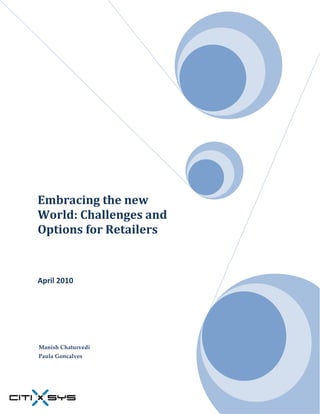 Embracing the new
World: Challenges and
Options for Retailers


April 2010




Manish Chaturvedi
Paula Goncalves
 