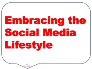 Embracing the
Social Media
Lifestyle
 