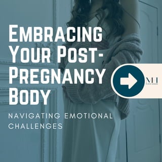 Embracing
Your Post-
Pregnancy
Body
N A V I G A T I N G E M O T I O N A L
C H A L L E N G E S
 