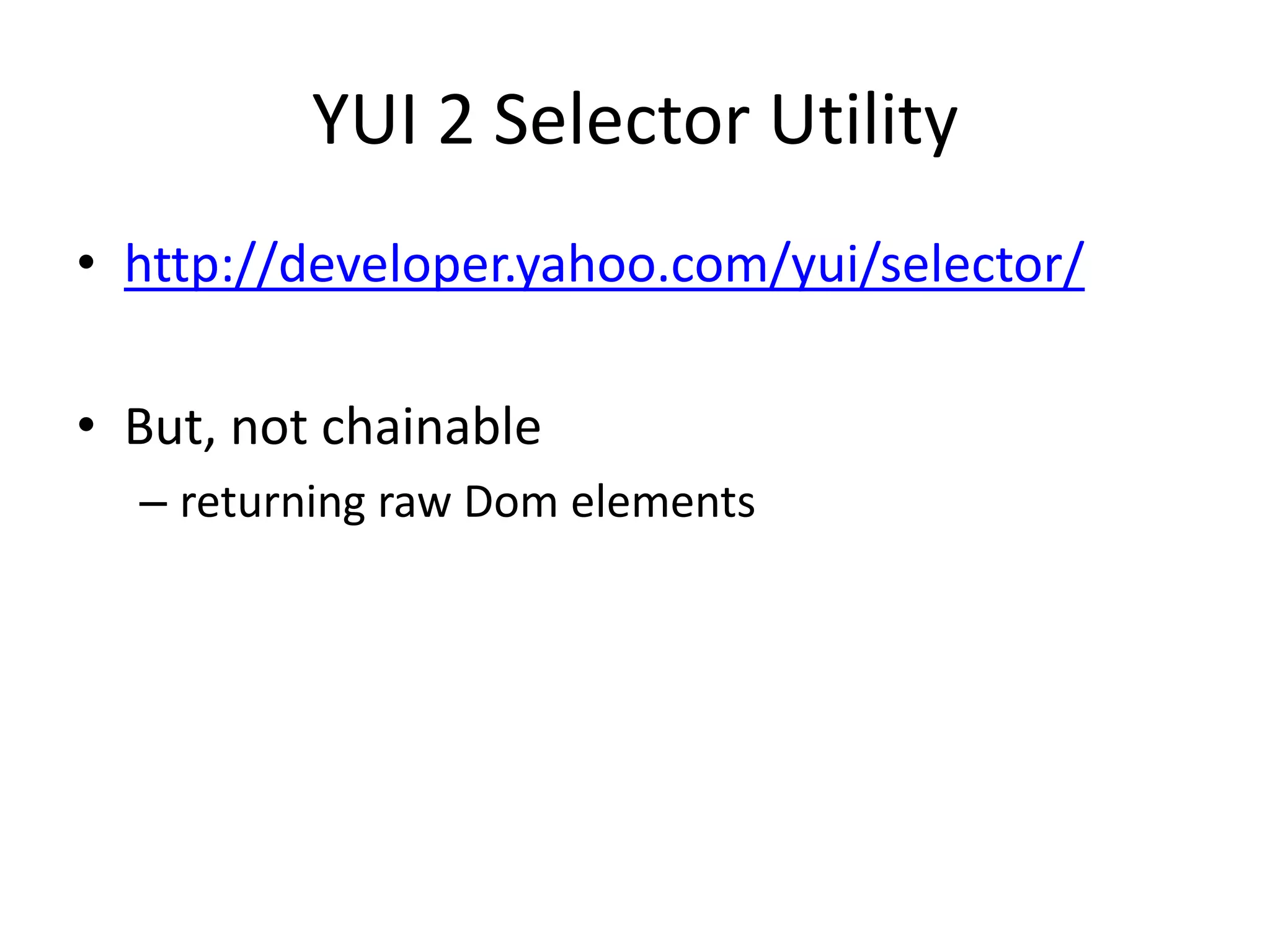 YUI 2 Selector Utilityhttp://developer.yahoo.com/yui/selector/But, not chainablereturning raw Dom elements 
