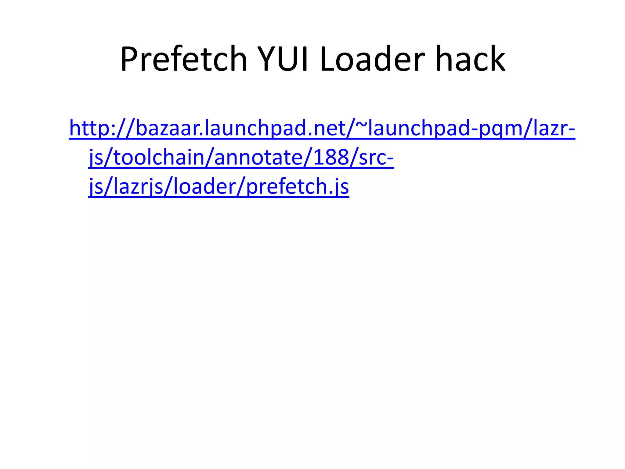 Prefetch YUI Loader hackhttp://bazaar.launchpad.net/~launchpad-pqm/lazr-js/toolchain/annotate/188/src-js/lazrjs/loader/prefetch.js