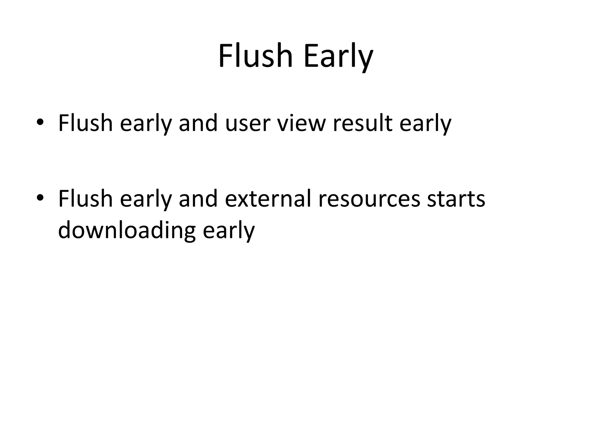 Flush Early Flush early and user view result earlyFlush early and external resources starts downloading early