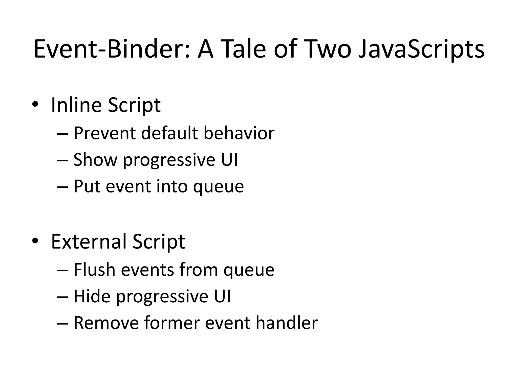 Event-Binder: A Tale of Two JavaScriptsInline ScriptPrevent default behaviorShow progressive UIPut event into queueExternal ScriptFlush events from queueHide progressive UIRemove former event handler