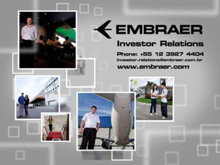 Investor Relations
Phone: +55 12 3927 4404
investor.relations@embraer.com.br
www.embraer.com
 