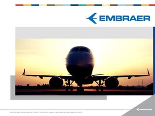 Esta informação é propriedade da Embraer e não pode ser usada ou reproduzida sem autorização por escrito.

 