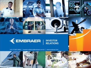 This information is property of Embraer and can not be used or reproduced without written permission.AUGUST 2015
+55 12 3927 4404 | investor.relations@embraer.com.br | www.embraer.com
 