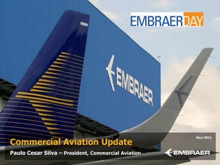 Nov/2011

Commercial Aviation Update
Paulo Cesar Silva – President, Commercial Aviation
 