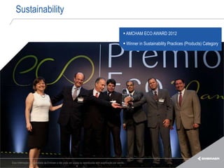 Sustainability

                                                                                                        AMCHAM ECO AWARD 2012

                                                                                                        Winner in Sustainability Practices (Products) Category




Esta informação é propriedade da Embraer e não pode ser usada ou reproduzida sem autorização por escrito.
 
