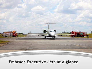 Embraer Executive Jets at a glance
This information is the property of Embraer and cannot be used or reproduced without written consent.

7

 