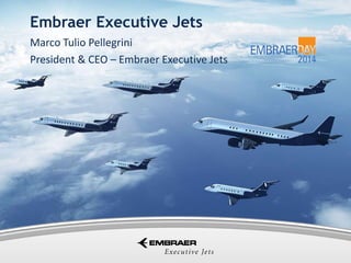 Embraer Executive Jets
Marco Tulio Pellegrini
President & CEO – Embraer Executive Jets

This information is the property of Embraer and cannot be used or reproduced without written consent.

 