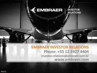 EMBRAER INVESTOR RELATIONS
              Phone: +55 12 3927 4404
             investor.relations@embraer.com.br
                      www.embraer.com
                                        Job Position

Feb/13
 