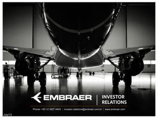 Job PositionPhone: +55 12 3927 4404 | investor.relations@embraer.com.br | www.embraer.com
July/13
 