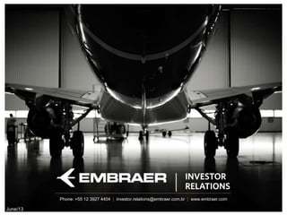 Job PositionPhone: +55 12 3927 4404 | investor.relations@embraer.com.br | www.embraer.com
June/13
 