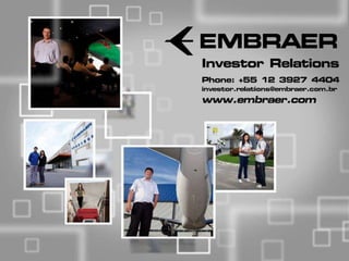 Investor Relations
Phone: +55 12 3927 4404
investor.relations@embraer.com.br
www.embraer.com
 