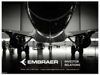 Job PositionPhone: +55 12 3927 4404 | investor.relations@embraer.com.br | www.embraer.com
Set/13
 