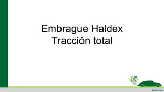 Embrague Haldex
Tracción total
 