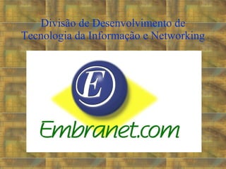 Divisão de Desenvolvimento de Tecnologia da Informação e Networking 