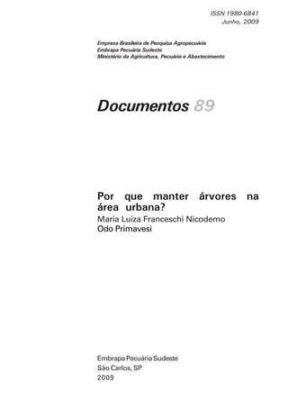 Documentos 89
Maria Luiza Franceschi Nicodemo
Odo Primavesi
Por que manter árvores na
área urbana?
Embrapa Pecuária Sudest...