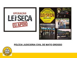 POLÍCIA JUDICIÁRIA CIVIL DE MATO GROSSO 
 