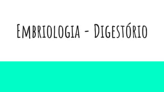Embriologia - Digestório
 