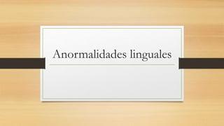 Anormalidades linguales
 