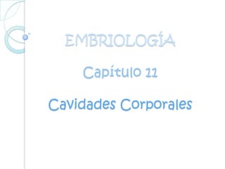 EMBRIOLOGÍACapítulo 11Cavidades Corporales 