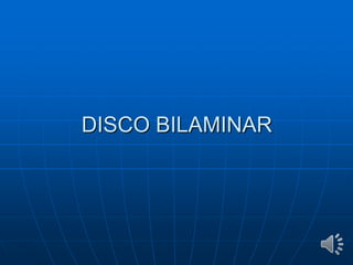 DISCO BILAMINAR
 