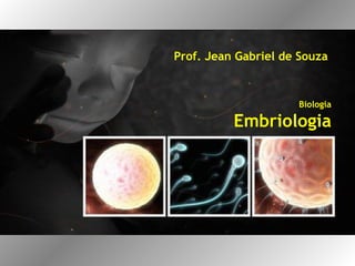 Prof. Jean Gabriel de Souza Biologia Embriologia 