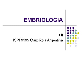 EMBRIOLOGIA TDI ISPI 9195 Cruz Roja Argentina 